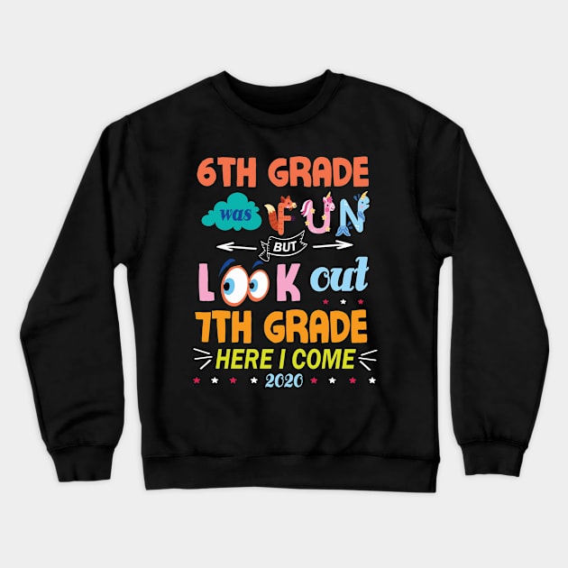 6th Grade Was Fun But Look Out 7th Grade Here I Come 2020 Back To School Seniors Teachers Crewneck Sweatshirt by Cowan79